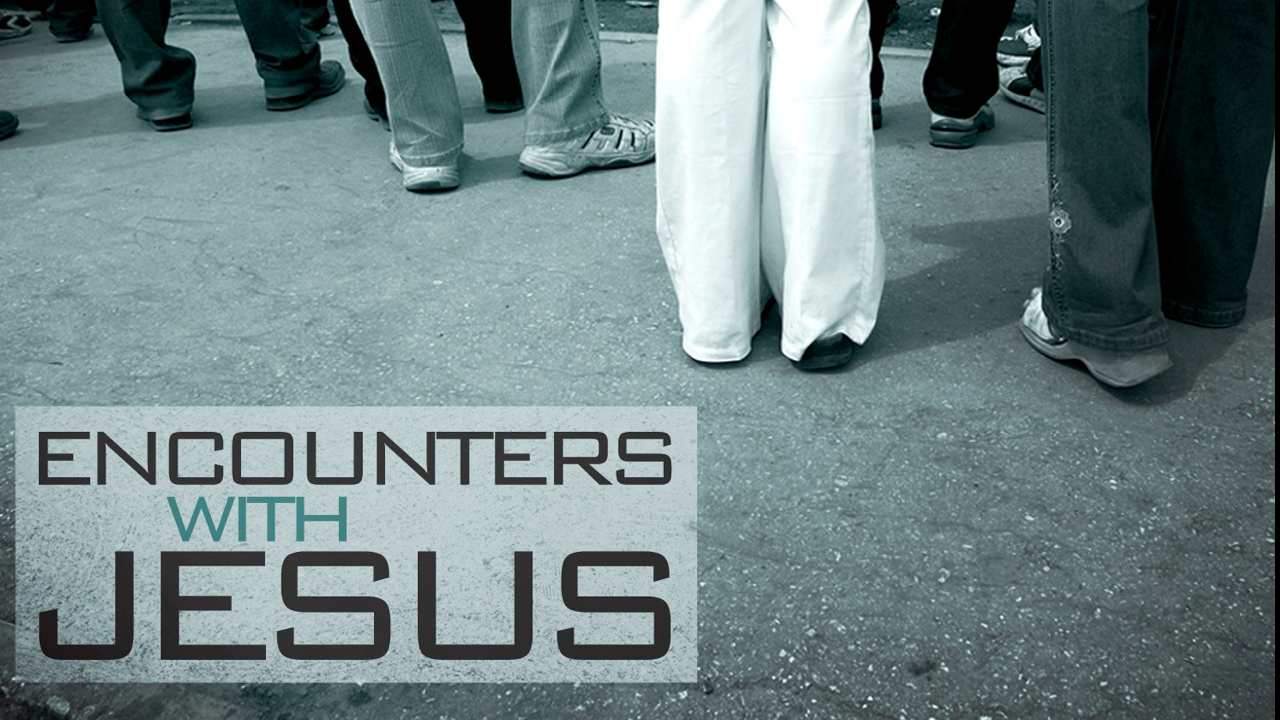 Encounters with Jesus: Up Close and Personal