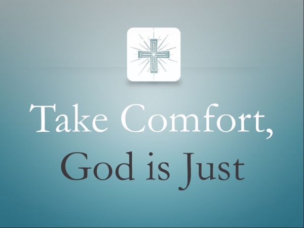 Take Comfort, God is Just